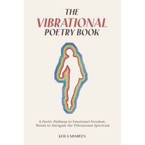The Vibrational Poetry Book: A Poetic Pathway to Emotional Freedom: Words to Nav